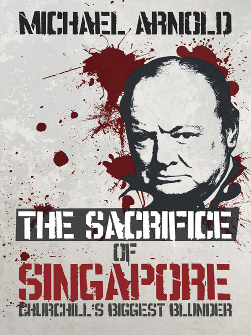 Title details for Sacrifice of Singapore by Michael Arnold - Available